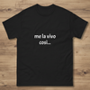 T-shirt classica unisex stampo " ME LA VIVO COSI' ".