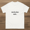 T-shirt classica unisex stampo " ME LA VIVO COSI' "